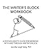 Seller image for The Writer's Block Workbook: A Psychologist's Guide for Working With and Through Writer's Block [Soft Cover ] for sale by booksXpress