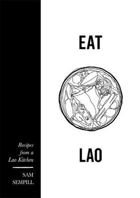 Eat Lao. Recipes from a Lao Kitchen.