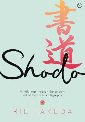 Shodo. The Practice of Mindfulness Through the Ancient Art of Japanese Calligraphy.