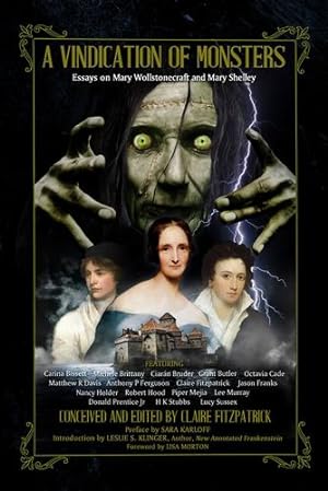 Seller image for A Vindication of Monsters: Essays on Mary Wollstonecraft and Mary Shelley by Sussex, Lucy, Holder, Nancy, Karloff, Sara, Morton, Lisa, Bissett, Carina, Brittany, Michele, Prentice Jr, Donald, Bruder, Ciarán, Mejia, Piper, Ferguson, Anthony P, Fitzpatrick, Claire, Klinger, Leslie S, Murray, Lee, Franks, Jason, Hood, Robert, Stubbs, H K, Davis, Matthew R, Butlier, Grant, Cade, Octavia [Paperback ] for sale by booksXpress