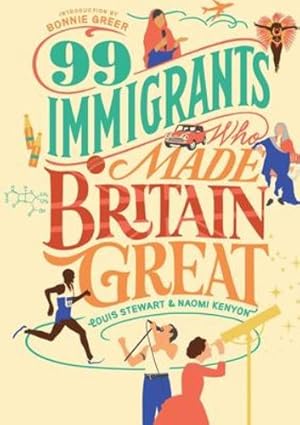 Immagine del venditore per 99 Immigrants Who Made Britain Great by Stewart, Louis, Naomi, Kenyon, Greer, Bonnie [Paperback ] venduto da booksXpress