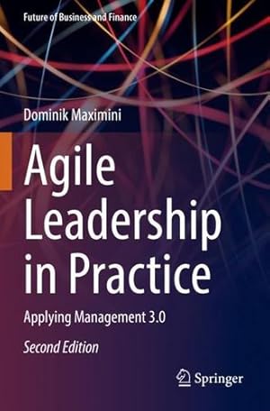 Seller image for Agile Leadership in Practice: Applying Management 3.0 (Future of Business and Finance) by Maximini, Dominik [Paperback ] for sale by booksXpress