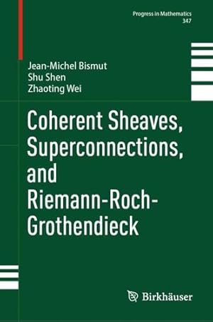 Seller image for Coherent Sheaves, Superconnections, and Riemann-Roch-Grothendieck (Progress in Mathematics) by Bismut, Jean-Michel, Shen, Shu, Wei, Zhaoting [Hardcover ] for sale by booksXpress