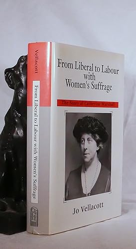 Imagen del vendedor de FROM LIBERAL TO LABOUR WITH WOMEN'S SUFFRAGE the Story of Catherine Marshall a la venta por A&F.McIlreavy.Buderim Rare Books