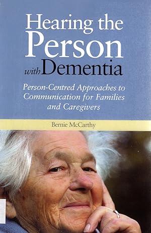 Hearing The Person With Dementia : Person - Centred Approaches To Communication For Families And ...
