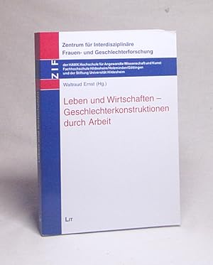 Image du vendeur pour Leben und Wirtschaften - Geschlechterkonstruktionen durch Arbeit / Waltraud Ernst (Hg.) mis en vente par Versandantiquariat Buchegger