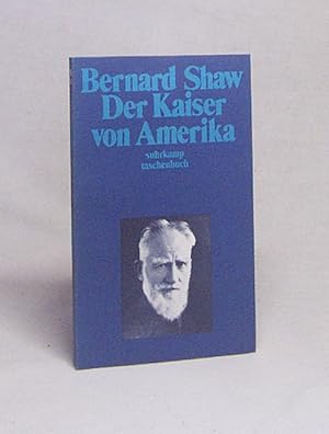 Image du vendeur pour Der Kaiser von Amerika : eine politische Extravaganz in zwei Akten mit einem Zwischenspiel / Bernhard Shaw. Dt. von Annemarie Bll und Heinrich Bll. Mit der Vorrede des Autors und einem Interview von G. W. Bishop mis en vente par Versandantiquariat Buchegger