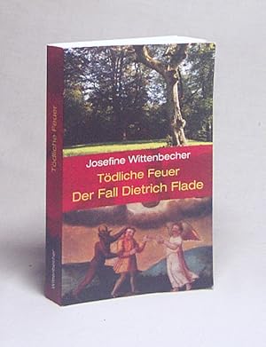 Bild des Verkufers fr Tdliche Feuer : der Fall Dietrich Flade ; Roman / Josefine Wittenbecher zum Verkauf von Versandantiquariat Buchegger