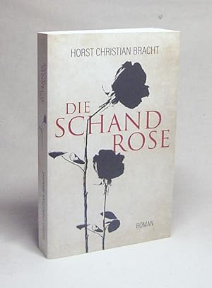 Bild des Verkufers fr Die Schandrose / Horst Christian Bracht zum Verkauf von Versandantiquariat Buchegger