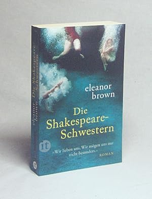 Seller image for Die Shakespeare-Schwestern : Roman / Eleanor Brown. Aus dem Amerikan. von Brigitte Heinrich und Christel Dormagen for sale by Versandantiquariat Buchegger