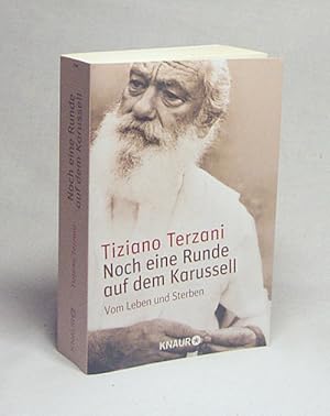 Seller image for Noch eine Runde auf dem Karussell : vom Leben und Sterben / Tiziano Terzani. Aus dem Ital. von Bruno Genzler for sale by Versandantiquariat Buchegger