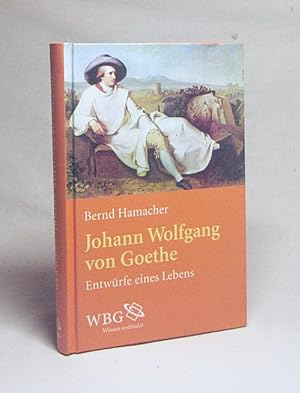 Imagen del vendedor de Johann Wolfgang von Goethe : Entwrfe eines Lebens / Bernd Hamacher a la venta por Versandantiquariat Buchegger