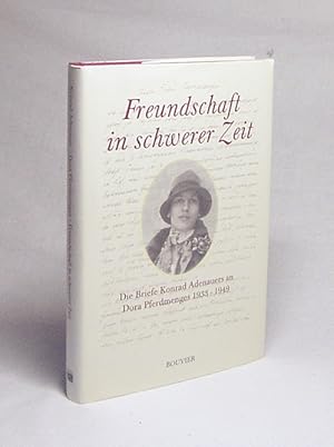 Bild des Verkufers fr Freundschaft in schwerer Zeit : die Briefe Konrad Adenauers an Dora Pferdmenges 1933 - 1949 / bearb. von Hans Peter Mensing und Ursula Raths zum Verkauf von Versandantiquariat Buchegger