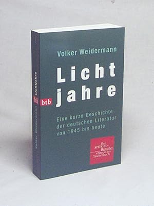 Bild des Verkufers fr Lichtjahre : eine kurze Geschichte der deutschen Literatur von 1945 bis heute / Volker Weidermann zum Verkauf von Versandantiquariat Buchegger