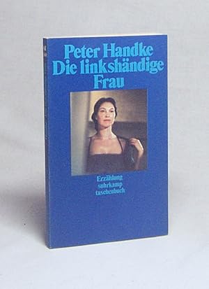 Bild des Verkufers fr Die linkshndige Frau : Erzhlung / Peter Handke zum Verkauf von Versandantiquariat Buchegger