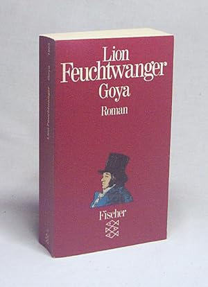 Bild des Verkäufers für Goya oder der arge Weg der Erkenntnis : Roman / Lion Feuchtwanger zum Verkauf von Versandantiquariat Buchegger