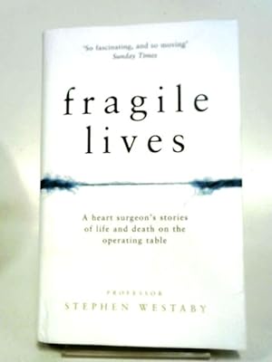 Imagen del vendedor de Fragile Lives: A Heart Surgeon  s Stories of Life and Death on the Operating Table a la venta por World of Rare Books