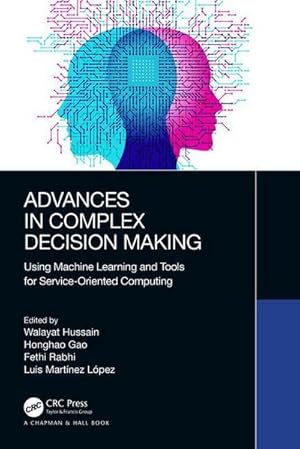 Seller image for Advances in Complex Decision Making : Using Machine Learning and Tools for Service-Oriented Computing for sale by AHA-BUCH GmbH