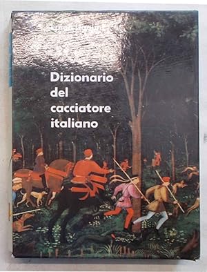 Il dizionario del cacciatore italiano. Circa 3000 voci del linguaggio venatorio; modi di dire; pr...