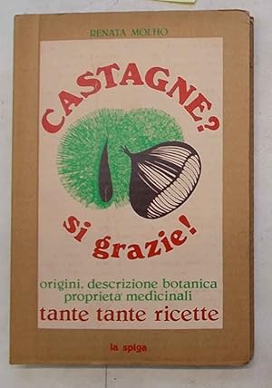 Bild des Verkufers fr Castagne? si grazie!. Origini, descrizione botanica, propriet medicinali e tante tante ricette. zum Verkauf von S.B. Il Piacere e il Dovere