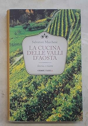 Seller image for La cucina delle Valli d'Aosta. Storia e ricette. for sale by S.B. Il Piacere e il Dovere