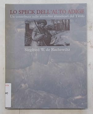 Seller image for Lo speck dell'Alto Adige. Un contributo sulle abitudini alimentari del Tirolo. for sale by S.B. Il Piacere e il Dovere