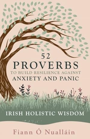 Seller image for 52 Proverbs to Build Resilience Against Anxiety and Panic : Irish Holistic Wisdom for sale by GreatBookPrices