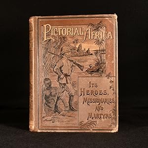 Pictorial Africa, Its Heroes, Missionaries, and Martyrs: Stirring Narratives of Their Perils, Adv...
