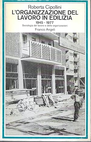 L'organizzazione del lavoro in edilizia 1945-1977