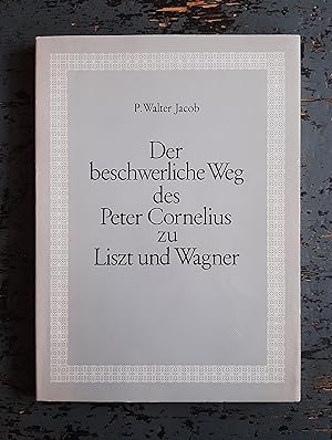 Seller image for Der beschwerliche Weg des Peter Cornelius zu Liszt und Wagner for sale by Versandantiquariat Cornelius Lange