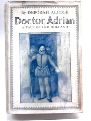 Bild des Verkufers fr Doctor Adrian, A Story of Old Holland zum Verkauf von World of Rare Books