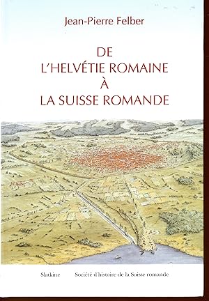 DE L'HELVETIE ROMAINE A LA SUISSE ROMANDE (French Edition)