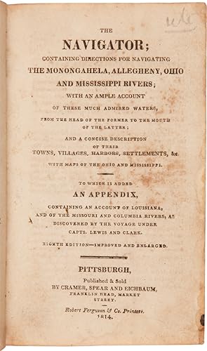 THE NAVIGATOR; CONTAINING DIRECTIONS FOR NAVIGATING THE MONONGAHELA, ALLEGHENY, OHIO AND MISSISSI...