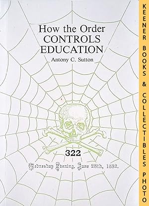 Seller image for How The Order Controls Education : Antony Sutton's Order Series, Volume Three: Antony Sutton's Order Series for sale by Keener Books (Member IOBA)