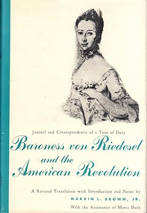 Baroness von Riedesel and the American Revolution: Journal and Correspondence of a Tour of Duty, ...