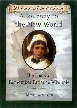 A Journey to the New World: The Diary of Remember Patience Whipple, Mayflower, 1620 (Dear America...