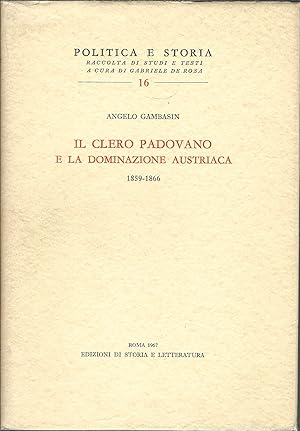 IL CLERO PADOVANO E LA DOMINAZIONE AUSTRIACA ( 1859 - 1866 ) COLLANA POLITICA E STORIA - 16 -