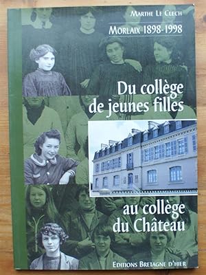 Du collège de jeunes filles au collège du Château - Morlaix, le centenaire 1898-1998