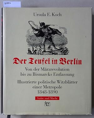 Der Teufel in Berlin. Von der Märzrevolution bis zu Bismarcks Entlassug. Illustrierte politische ...