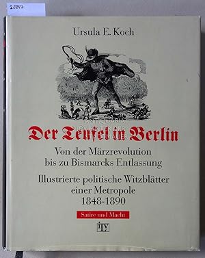 Bild des Verkufers fr Der Teufel in Berlin. Von der Mrzrevolution bis zu Bismarcks Entlassug. Illustrierte politische WItzbltter einer Metropole, 1848-1890. zum Verkauf von Antiquariat hinter der Stadtmauer