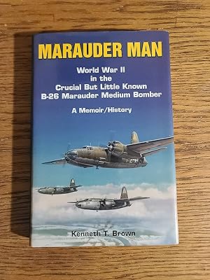 Seller image for Marauder Man: World War II in the Crucial but Little Known B-26 Marauder Medium Bomber : A Memoir/History for sale by Fred M. Wacholz