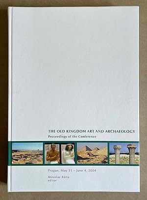 Imagen del vendedor de The Old Kingdom art and archaeology. Proceedings of the conference held in Prague, May 31-June 4, 2004 a la venta por Meretseger Books