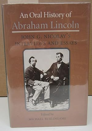 Imagen del vendedor de An Oral History of Abraham Lincoln: John G. Nicolay's Interviews and Essays a la venta por Midway Book Store (ABAA)