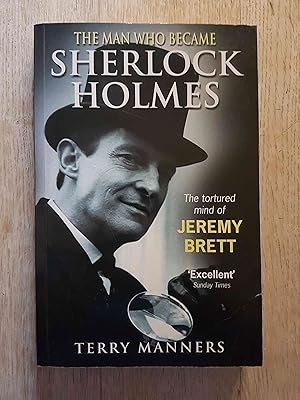The Man Who Became Sherlock Holmes : The Tortured Mind of Jeremy Brett