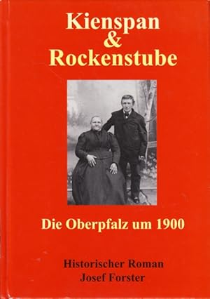 Bild des Verkufers fr Kienspan & Rockenstube - Die Oberpfalz um 1900 : Historischer Roman. zum Verkauf von TF-Versandhandel - Preise inkl. MwSt.
