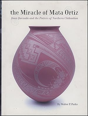 Seller image for The Miracle of Mata Ortiz: Juan Quezada and the Potters of Northern Chihuahua for sale by Diatrope Books