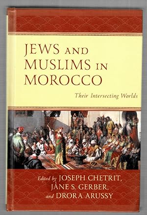 Image du vendeur pour Jews and Muslims in Morocco: Their Intersecting Worlds mis en vente par Mystery Cove Book Shop