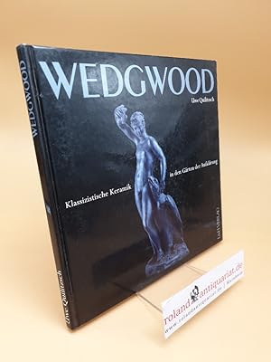 Seller image for Wedgwood ; klassizistische Keramik in den Grten der Aufklrung for sale by Roland Antiquariat UG haftungsbeschrnkt