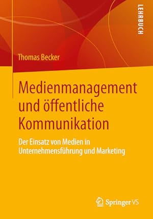 Medienmanagement und öffentliche Kommunikation : der Einsatz von Medien in Unternehmensführung un...