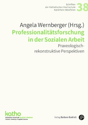 Professionalitätsforschung in der Sozialen Arbeit Praxeologisch-rekonstruktive Perspektiven